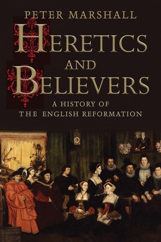 Herejes y Creyentes: Una Historia de la Reforma Inglesa