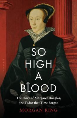 Tan alta sangre: la vida de Lady Margaret Douglas, condesa de Lennox