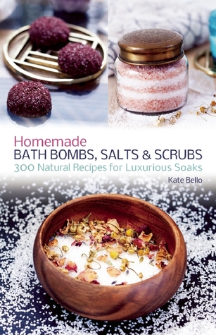 Bombas caseras de baño, sales y friegas: 300 recetas naturales para los baños de lujo