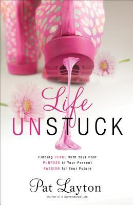 Vida Unstuck: Encontrar la paz con su pasado, Propósito en su presente, pasión por su futuro