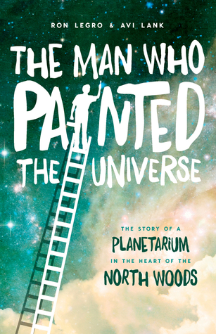 El hombre que pintó el universo: La historia de un planetario en el corazón de las maderas del norte