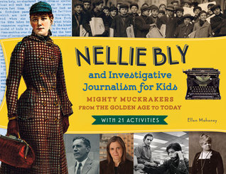 Nellie Bly y Periodismo de Investigación para Niños: Poderosos Muckrakers de la Edad de Oro a Hoy, con 21 Actividades