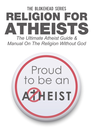 Religión Para los Ateos: La última guía y manual ateos sobre la religión sin Dios