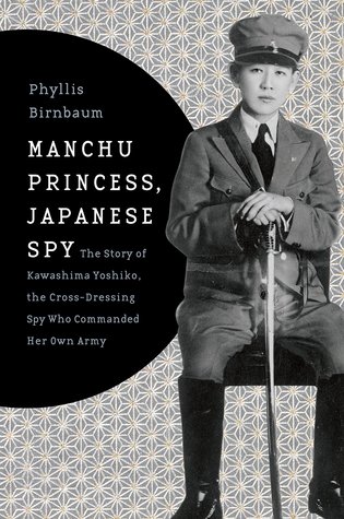 Princesa Manchú, espía japonés: La historia de Kawashima Yoshiko, el espía de vestir que ordenó a su propio ejército