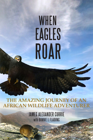 Cuando rugen las águilas: El viaje asombroso de un aventurero africano de la fauna