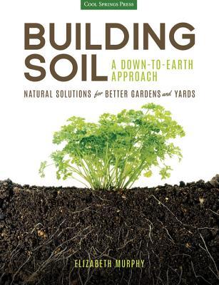 El suelo del edificio: un enfoque de abajo a la tierra: soluciones naturales para jardines y jardines mejores