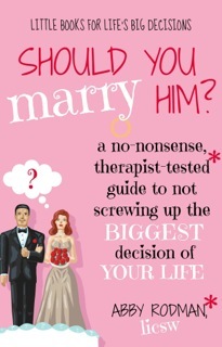 ¿Deberías casarte con él ?: Una guía sin testarudez, probada por los terapeutas para no atornillar la mayor decisión de tu vida
