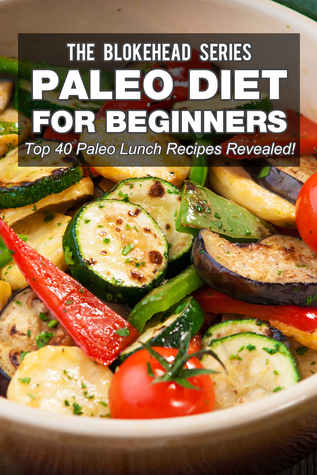 Paleo dieta para principiantes: Top 40 Paleo almuerzo recetas reveladas!