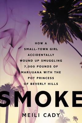 Smoke: Cómo una chica de pequeña ciudad accidentalmente herida contrabandeo 7.000 libras de marihuana con el pote Princesa de Beverly Hills