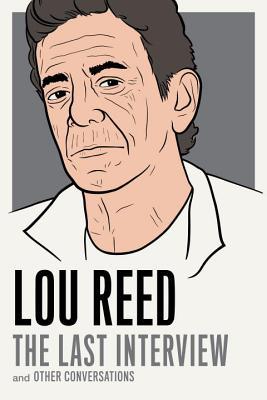 Lou Reed: La última entrevista: y otras conversaciones