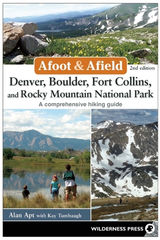 Afoot y Afield: Denver, Boulder, Fort Collins y el Parque Nacional de las Montañas Rocosas: 184 espectaculares salidas en los Rockies de Colorado