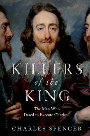 Los asesinos del rey: Los hombres que se atrevieron a ejecutar a Carlos I