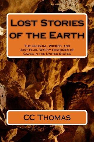 Historias perdidas de la tierra: las historias extrañas, traviesas, y apenas llanas locas de cuevas en los Estados Unidos