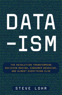Data-ism: La Revolución Transformando la Toma de Decisiones, el Comportamiento del Consumidor y Casi Todo lo demás