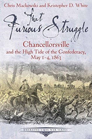 Esa Lucha Furiosa: Chancellorsville y la Marea Alta de la Confederación, 1-4 de mayo de 1863