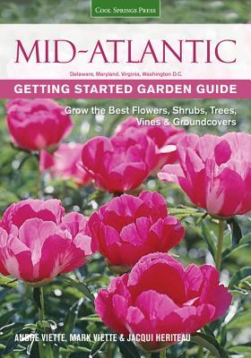 Mid-Atlantic Getting Started Guía de jardín: crezca las mejores flores, arbustos, árboles, viñas y Groundcovers