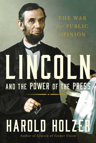 Lincoln y el poder de la prensa: La guerra por la opinión pública
