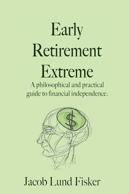 Extremidad de la jubilación temprana: Una guía filosófica y práctica a la independencia financiera