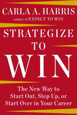Estrategia para ganar: La nueva manera de empezar, intensificar o comenzar de nuevo en su carrera