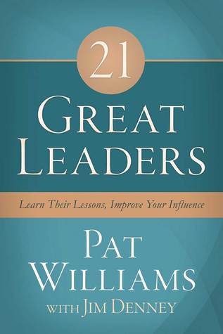 21 Grandes Líderes: Aprenda Sus Lecciones, Mejore Su Influencia