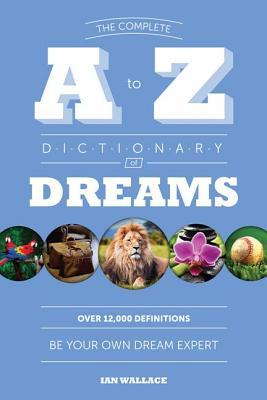 El diccionario completo de A a Z de los sueños: Sea su propio experto en sueños