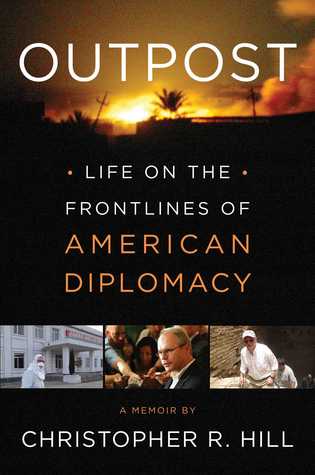 Outpost: La vida en la primera línea de la diplomacia estadounidense: una memoria