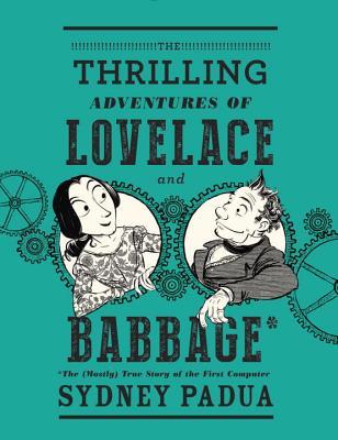 Las emocionantes aventuras de Lovelace y Babbage: La historia (sobre todo) verdadera de la primera computadora