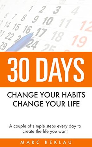 30 días- cambie sus hábitos, cambie su vida: un par de pasos simples todos los días para crear la vida que desea
