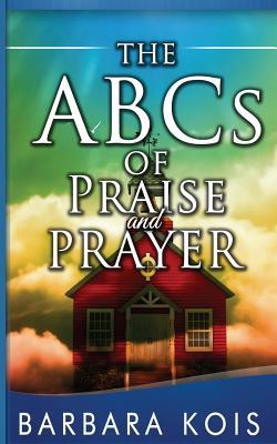 ABC de la alabanza y la oración: Cómo 15 minutos con Dios puede cambiar su día