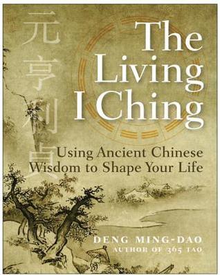 La vida I Ching: Uso de la antigua sabiduría china para dar forma a su vida