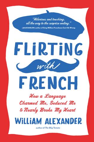 Flirting con el francés: Cómo un lenguaje me encantó, me sedujo, y casi rompió mi corazón