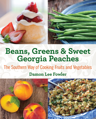Frijoles, Verdes y Dulces Melocotones de Georgia, 2º: El Camino del Sur de Cocinar Frutas y Verduras