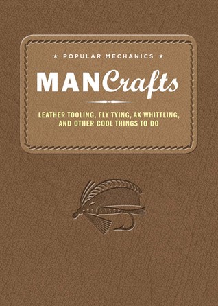 Artesanía popular del hombre de la mecánica: Herramienta de cuero, vinculación de la mosca, Whittling del hacha y otras cosas frescas a hacer
