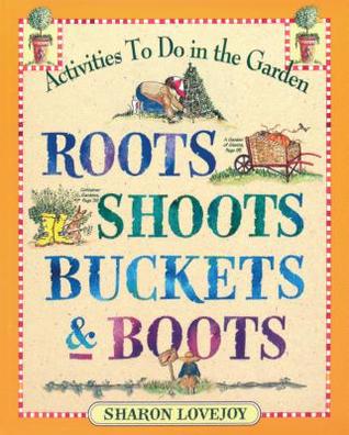 Roots, Shoots, Buckets & Boots: Jardinería junto con niños