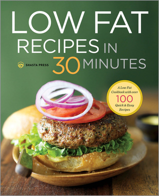 Recetas de bajo contenido de grasa en 30 minutos: un libro de cocina bajo en grasa con más de 100 recetas rápidas y fáciles