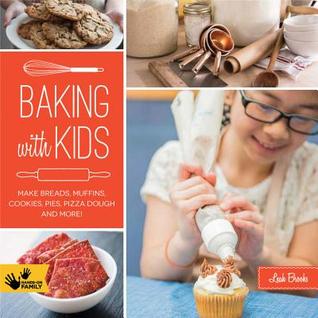 Hornear con los niños: hacer panes, muffins, galletas, tartas, masa de pizza, y mucho más!
