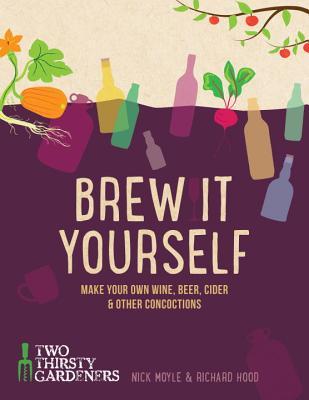 Brew it Yourself: Haga su propio vino, cerveza y otros Concoctions