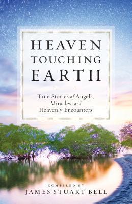 Cielo Tocando Tierra: Historias Verdaderas de Ángeles, Milagros y Encuentros Celestiales