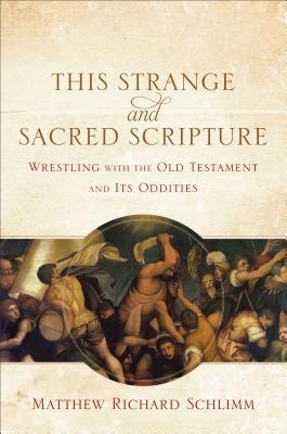 Esta extraña y sagrada Escritura: Luchando con el Antiguo Testamento y sus rarezas