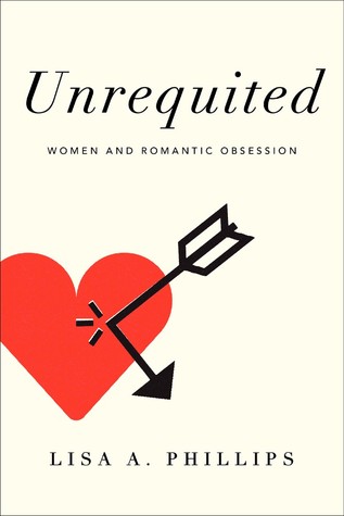 Unrequited: Las mujeres y la obsesión romántica