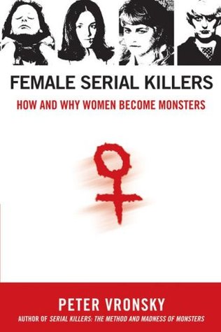 Mujeres Serial Killers: Cómo y por qué las mujeres se convierten en monstruos