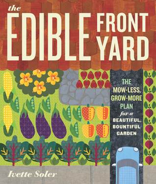 El patio comestible delantero: El Mow-Menos, Grow-More plan para un jardín hermoso, abundante
