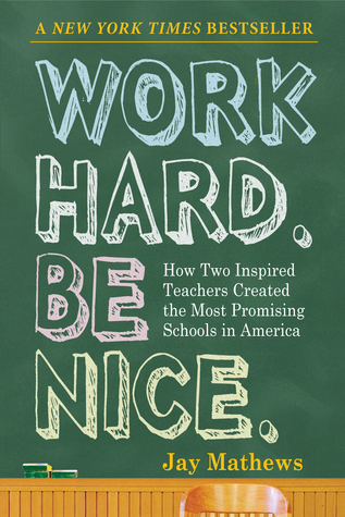 Trabaja duro. Be Nice .: Cómo dos maestros inspirados crearon las escuelas más prometedoras en América