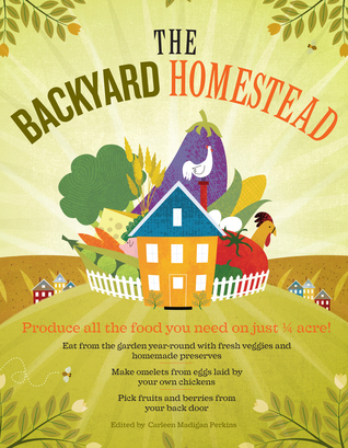 The Backyard Homestead: Produce todos los alimentos que necesita en sólo un cuarto de Acre!