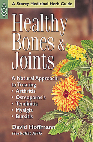Huesos y articulaciones saludables: un enfoque natural para el tratamiento de la artritis, la osteoporosis, la tendinitis, la mialgia y la bursitis