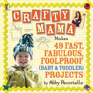 Crafty Mama: 50 proyectos rápidos, fabulosos e infalibles para el engranaje del bebé