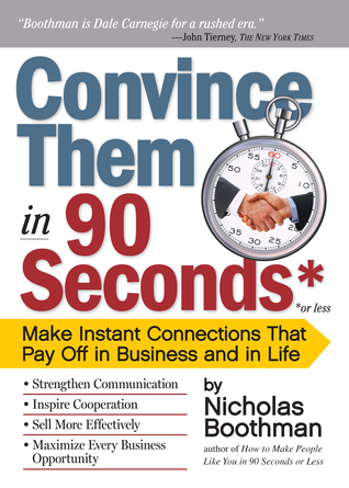 Convencerlos en 90 segundos o menos: Hacer conexiones instantáneas que pagan en el negocio y en la vida