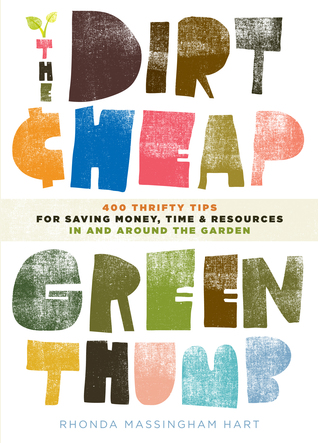 The Dirt-Cheap Green Thumb: 400 Thrifty Consejos para Ahorrar Dinero, Tiempo y Recursos como Jardín