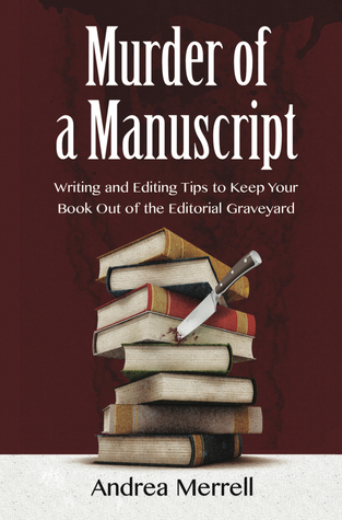 Asesinato de un manuscrito: Consejos para escribir y editar para mantener su libro fuera del cementerio editorial