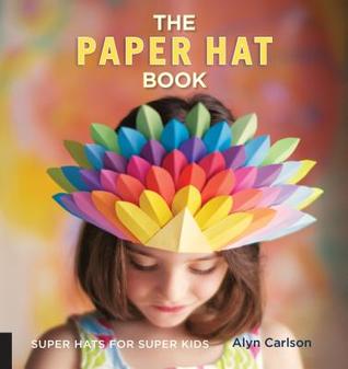 El libro del sombrero de papel: Sombreros estupendos para los niños estupendos